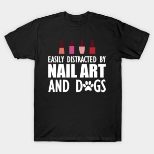 Nail Artist - Easily distracted by nail art and dogs T-Shirt